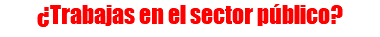 ¿Trabajas en el sector público?